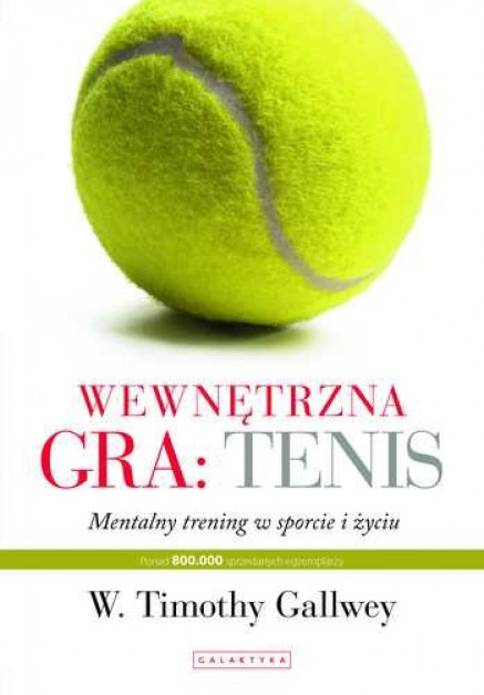 „Wewnętrzna gra: tenis. Mentalny trening w sporcie i w życiu”, W. Timothy Gallwey